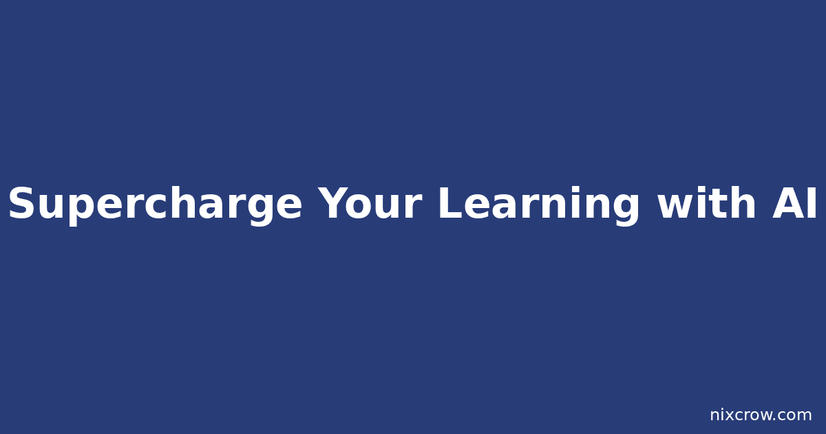 Supercharge Your Learning with AI: Master Any Topic Faster